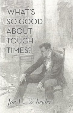 What's So Good About Tough Times?: Stories of People Refined by Difficulty - Wheeler, Joe L.