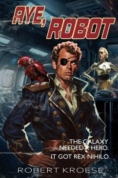 Aye, Robot (A Rex Nihilo Adventure) - Kroese, Robert