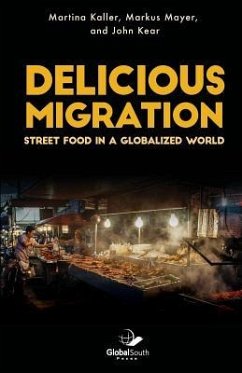 Delicious Migration: Street Food in a Globalized World - Kear, John; Mayer, Markus; Ovejero, Ivan