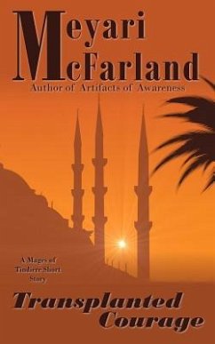 Transplanted Courage: A Mages of Tindiere Short Story - McFarland, Meyari