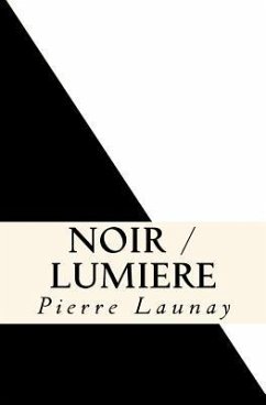 Noir / Lumiere: Quatre comedies de Pierre Launay - Launay, Pierre