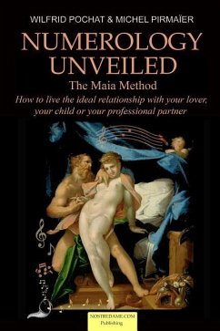 Numerology Unveiled - Volume 2: How to live the ideal relationship with your lover, your child or your professional partner - Pirmaier, Michel; Pochat, Wilfrid