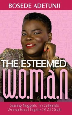 The Esteemed Woman: Guiding Nuggets To Celebrate Womanhood, In Spite Of All Odds - Adetunji, Bosede