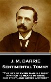 J.M. Barrie - Sentimental Tommy: &quote;The life of every man is a diary in which he means to write one story, and writes another&quote;