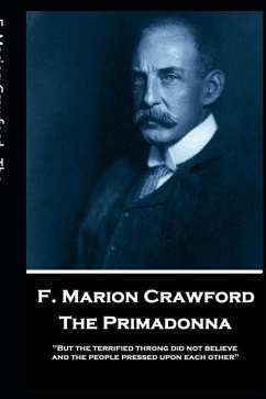 F. Marion Crawford - The Primadonna: 'But the terrified throng did not believe, and the people pressed upon each other'' - Crawford, Francis Marion