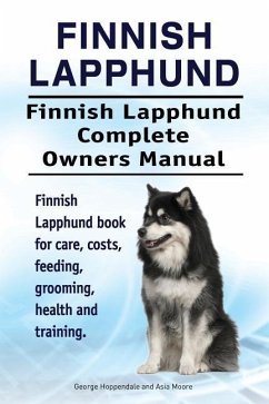 Finnish Lapphund. Finnish Lapphund Complete Owners Manual. Finnish Lapphund book for care, costs, feeding, grooming, health and training. - Moore, Asia; Hoppendale, George