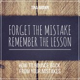 Forget the Mistake, Remember the Lesson: How to Bounce Back from Your Mistakes (MP3-Download)