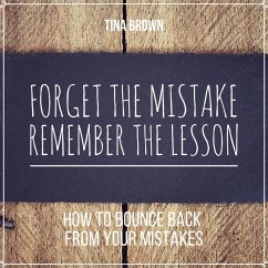 Forget the Mistake, Remember the Lesson: How to Bounce Back from Your Mistakes (MP3-Download) - Brown, Tina