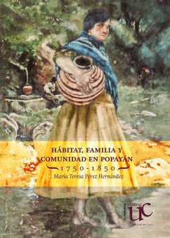 Cover Hábitat, familia y comunidad en Popayán 1750-1850 (eBook, PDF)