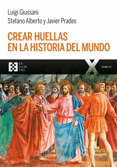 Crear huellas en la historia del mundo (eBook, PDF) - Giussani, Luigi; Alberto, Stefano; Prades, Javier