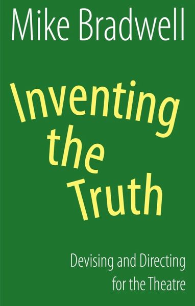 Inventing the Truth: Devising and Directing for the Theatre (eBook, ePUB)