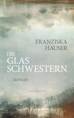 Die Glasschwestern (eBook, ePUB) - Hauser, Franziska