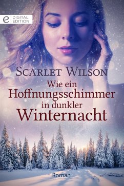 Wie ein Hoffnungsschimmer in dunkler Winternacht (eBook, ePUB) - Wilson, Scarlet