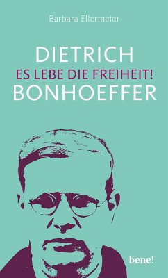 Dietrich Bonhoeffer - Es lebe die Freiheit! (eBook, ePUB) - Ellermeier, Barbara