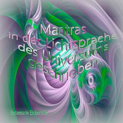 Mantras in der Lichtsprache des Universums geschrieben (eBook, ePUB) - Eichmüller, Rosemarie