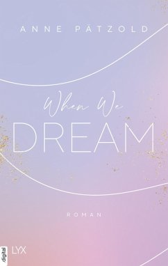 When We Dream / LOVE NXT Bd.1 (eBook, ePUB) - Pätzold, Anne