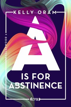 A is for Abstinence / Kellywood-Dilogie Bd.2 (eBook, ePUB) - Oram, Kelly