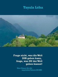 Frage nicht, was die Welt DIR geben kann, frage, was DU der Welt geben kannst! (eBook, ePUB)