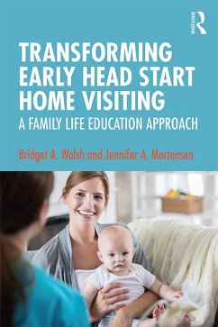 Transforming Early Head Start Home Visiting (eBook, PDF) - Walsh, Bridget A.; Mortensen, Jennifer A.