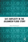 Ea's Duplicity in the Gilgamesh Flood Story (eBook, ePUB)