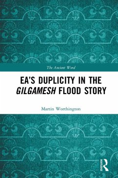 Ea's Duplicity in the Gilgamesh Flood Story (eBook, ePUB) - Worthington, Martin