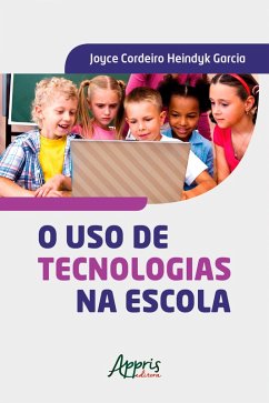O Uso de Tecnologias na Escola (eBook, ePUB) - Garcia, Joyce Cordeiro Heindyk