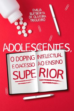 Adolescentes, o Doping Intelectual e o Acesso ao Ensino Superior (eBook, ePUB) - de Trigueiro, Emilia Suitberta Oliveira