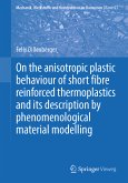 On the anisotropic plastic behaviour of short fibre reinforced thermoplastics and its description by phenomenological material modelling (eBook, PDF)