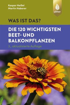 Was ist das? Die 120 wichtigsten Beet- und Balkonpflanzen (eBook, ePUB) - Heißel, Kaspar; Haberer, Martin