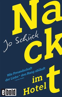 Nackt im Hotel - Wie Freundschaft der Liebe den Rang abläuft (eBook, ePUB) - Schück, Jo