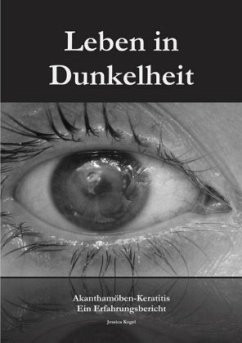 Leben in Dunkelheit - Akanthamöben-Keratitis - Kogel, Jessica