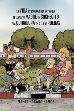 La vida es eso que pasa entre que te lleva tu madre en cochecito y la cuidadora en silla de ruedas (eBook, ePUB) - Rosado Ramos, Manel