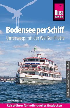 Reise Know-How Reiseführer Bodensee per Schiff : Unterwegs mit der Weißen Flotte - Reise Know-How Reiseführer Bodensee per Schiff : Unterwegs mit der Weißen Flotte