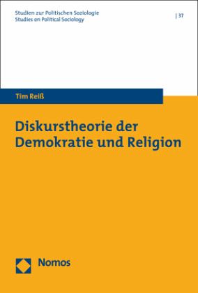 Diskurstheorie der Demokratie und Religion Diskurstheorie der Demokratie und Religion