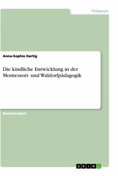 Die kindliche Entwicklung in der Montessori- und Waldorfpädagogik - Hartig, Anna-Sophie
