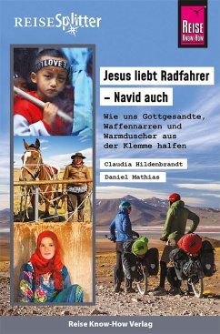 Reise Know-How ReiseSplitter: Jesus liebt Radfahrer - Navid auch. Wie uns Gottgesandte, Waffennarren und Warmduscher aus der Klemme halfen - Hildenbrandt, Claudia;Mathias, Daniel