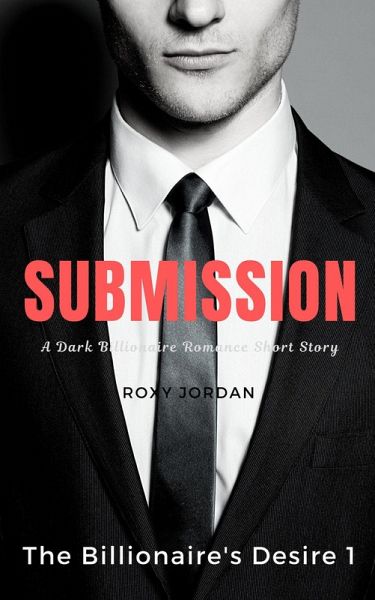 Submission (The Billionaire's Desire, #1) (eBook, ePUB)