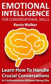 Emotional Intelligence for Conversation Skills: Learn How to Handle Crucial Conversations in Confrontations without Being Shy (eBook, ePUB)