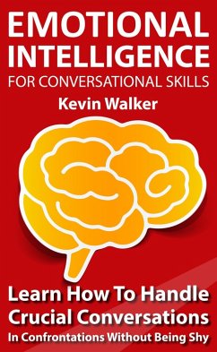 Cover Emotional Intelligence for Conversation Skills: Learn How to Handle Crucial Conversations in Confrontations without Being Shy (eBook, ePUB)