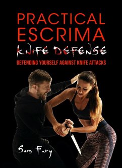 Practical Escrima Knife Defense: Filipino Martial Arts Knife Defense Training (Self-Defense) (eBook, ePUB) - Fury, Sam