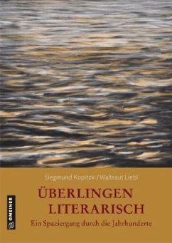 Überlingen literarisch. Ein Spaziergang durch die Jahrhunderte - Kopitzki, Siegmund;Liebl-Kopitzki, Waltraut