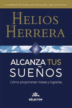 Alcanza tus sueños: Cómo proponerse metas y lograrlas - Herrera, Helios