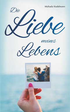 Die Liebe meines Lebens - Stadelmann, Michaela