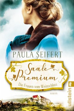Saale Premium - Die Frauen vom Weinschloss / Weinschloss-Saga Bd.2 - Seifert, Paula
