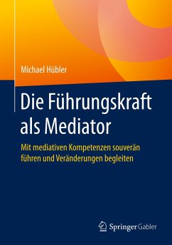 Die Führungskraft als Mediator - Hübler, Michael