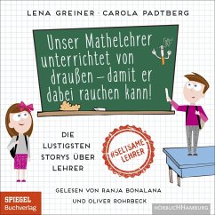 Unser Mathelehrer unterrichtet von draußen - damit er dabei rauchen kann! - Greiner, Lena;Padtberg-Kruse, Carola