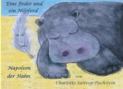 Eine Feder und ein Nilpferd - Napoleon der Hahn - Suttrop-Puchstein, Charlotte