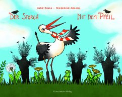 Der Storch mit dem Pfeil - Jonas, Antje;Ablang, Friederike