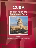 Cuba Foreign Policy and Government Guide Volume 1 Strategic Information and Developments