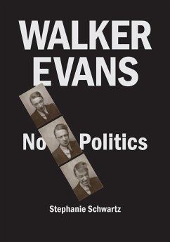 Walker Evans: No Politics - Schwartz, Stephanie